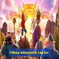 filhos elizabeth taylor